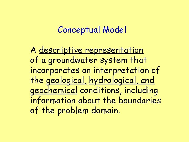 Conceptual Model A descriptive representation of a groundwater system that incorporates an interpretation of Conceptual Model A descriptive representation of a groundwater system that incorporates an interpretation of