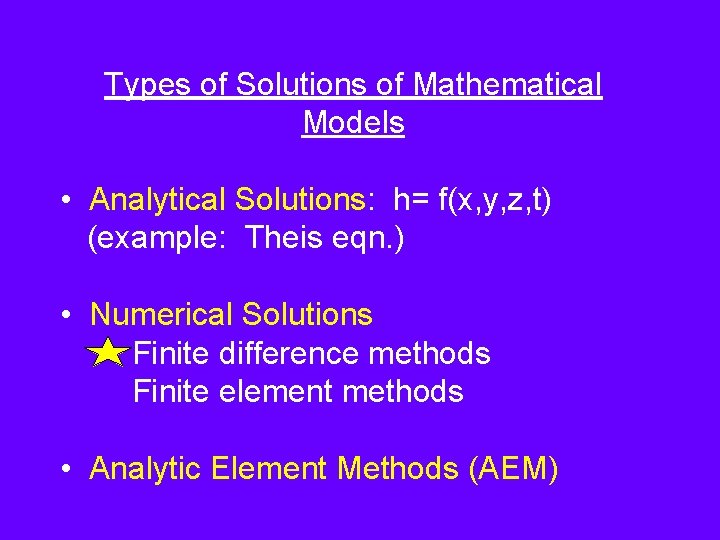 Types of Solutions of Mathematical Models • Analytical Solutions: h= f(x, y, z, t)