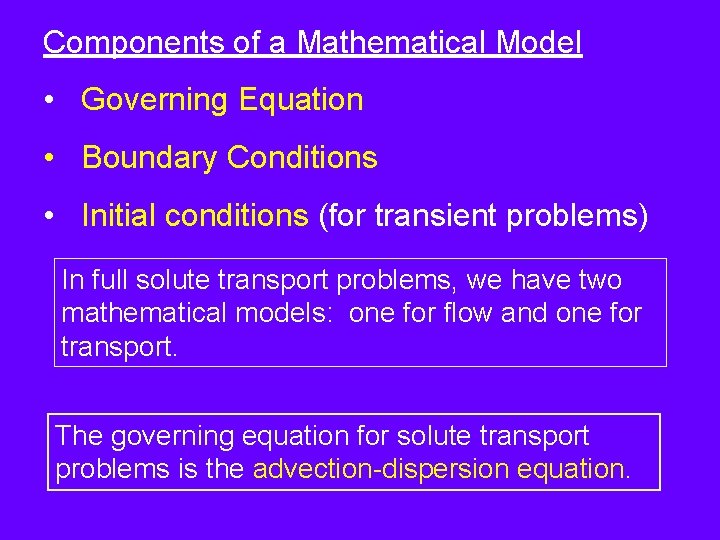 Components of a Mathematical Model • Governing Equation • Boundary Conditions • Initial conditions
