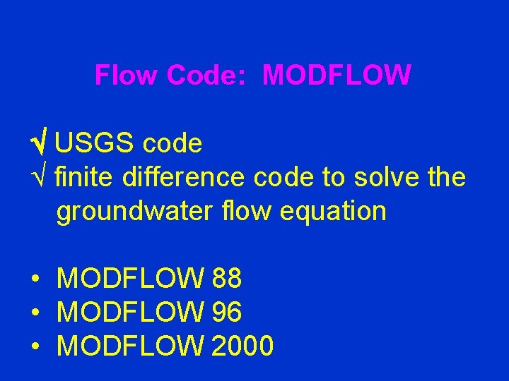 Flow Code: MODFLOW USGS code finite difference code to solve the groundwater flow equation