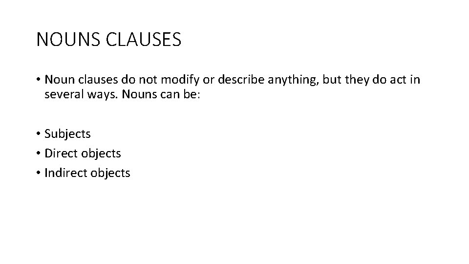 NOUNS CLAUSES • Noun clauses do not modify or describe anything, but they do