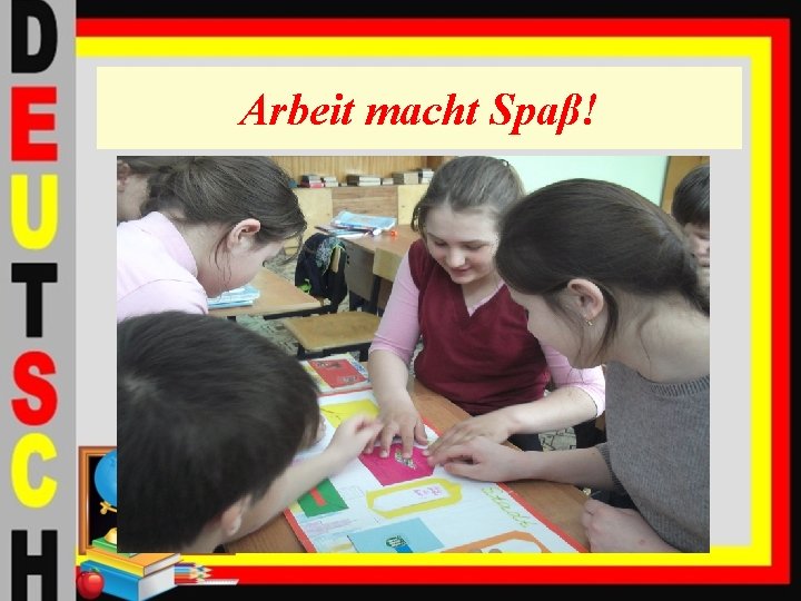 Arbeit macht Spaβ! 