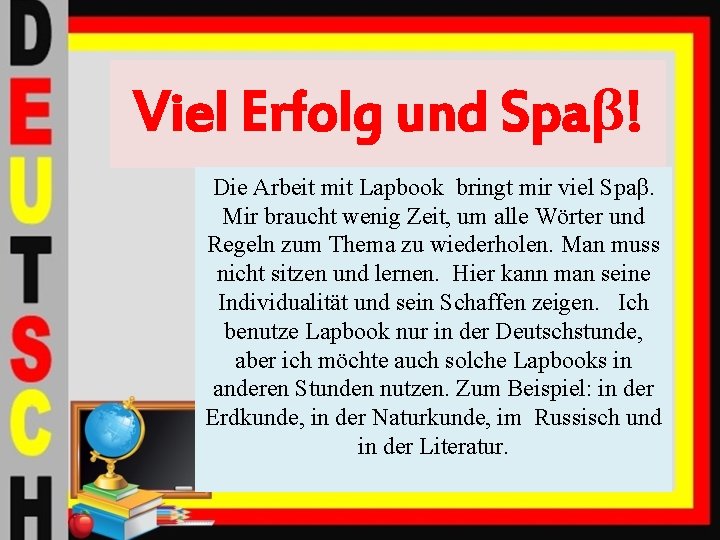 Viel Erfolg und Spaβ! Die Arbeit mit Lapbook bringt mir viel Spaβ. Mir braucht