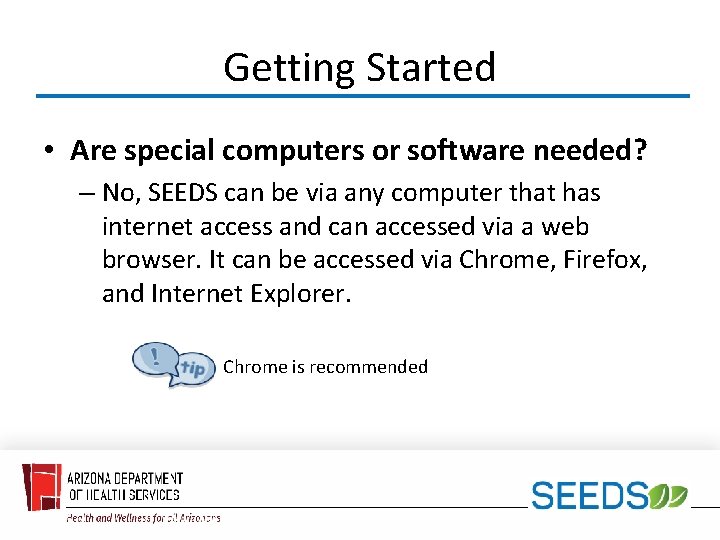 Getting Started • Are special computers or software needed? – No, SEEDS can be