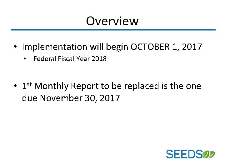 Overview • Implementation will begin OCTOBER 1, 2017 • Federal Fiscal Year 2018 •