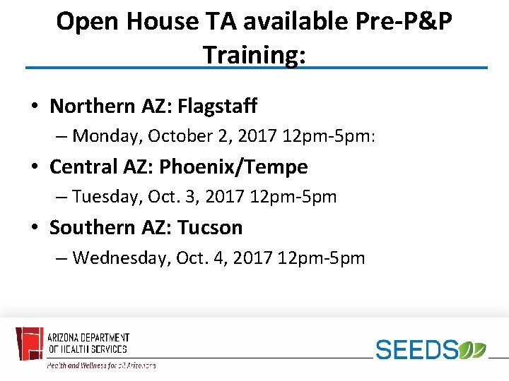 Open House TA available Pre-P&P Training: • Northern AZ: Flagstaff – Monday, October 2,