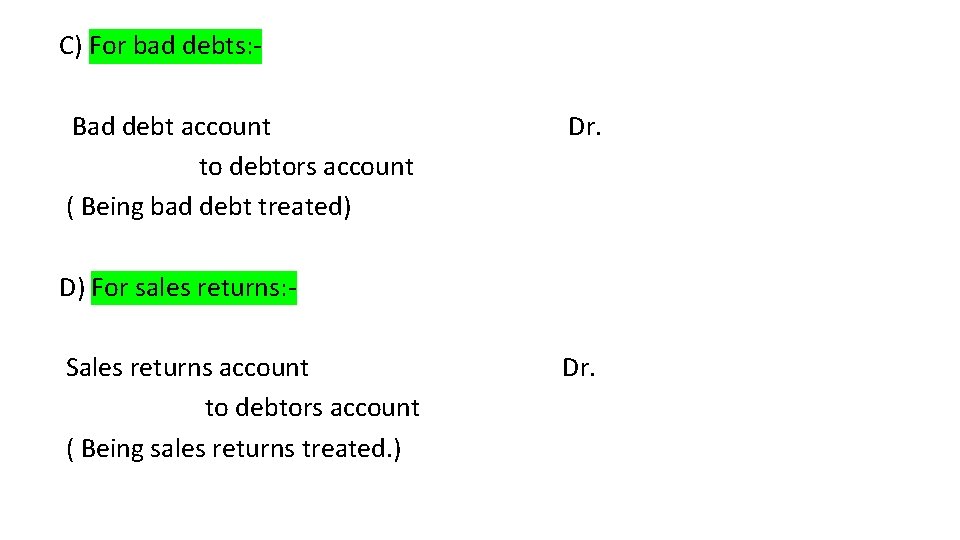 C) For bad debts: Bad debt account to debtors account ( Being bad debt