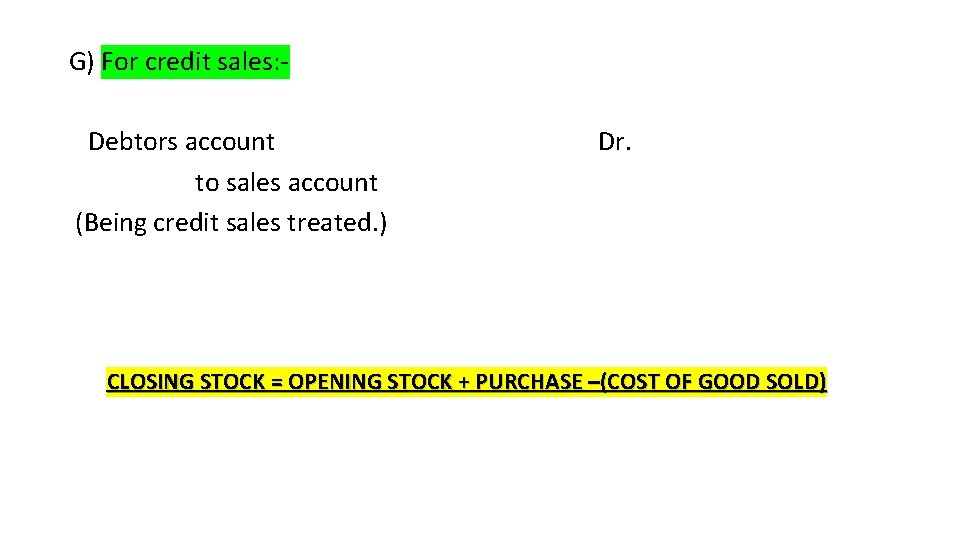 G) For credit sales: Debtors account to sales account (Being credit sales treated. )