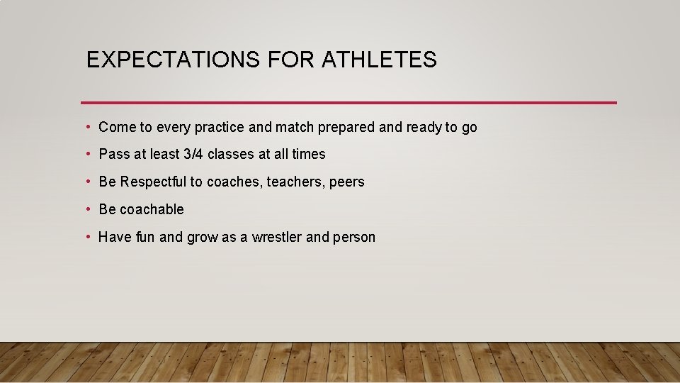 EXPECTATIONS FOR ATHLETES • Come to every practice and match prepared and ready to