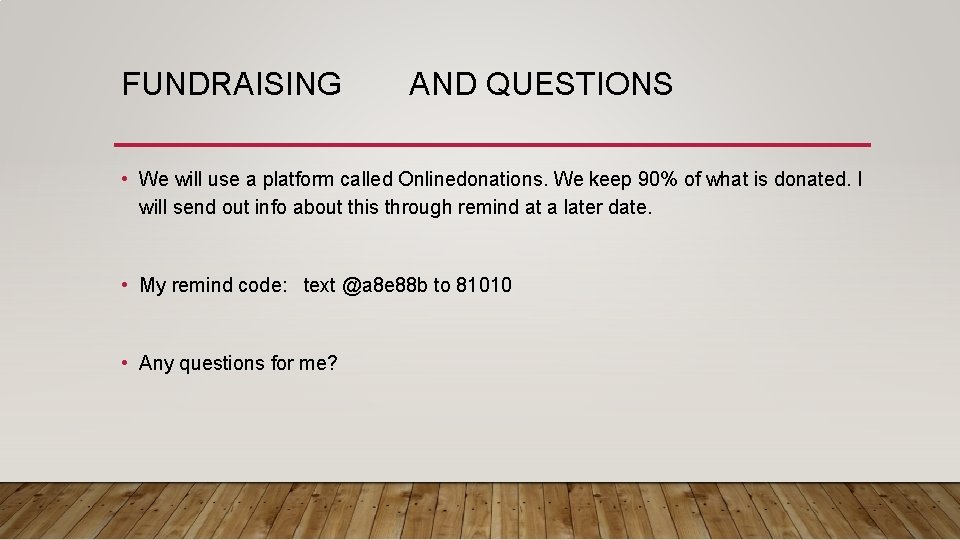 FUNDRAISING AND QUESTIONS • We will use a platform called Onlinedonations. We keep 90%