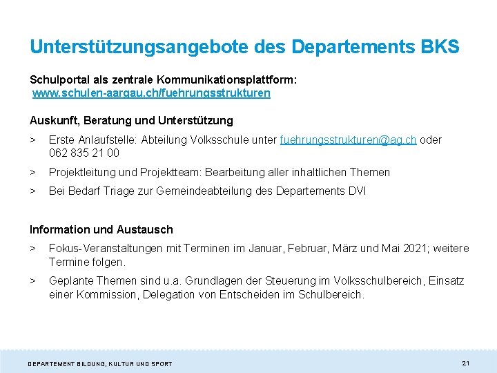 Unterstützungsangebote des Departements BKS Schulportal als zentrale Kommunikationsplattform: www. schulen-aargau. ch/fuehrungsstrukturen Auskunft, Beratung und