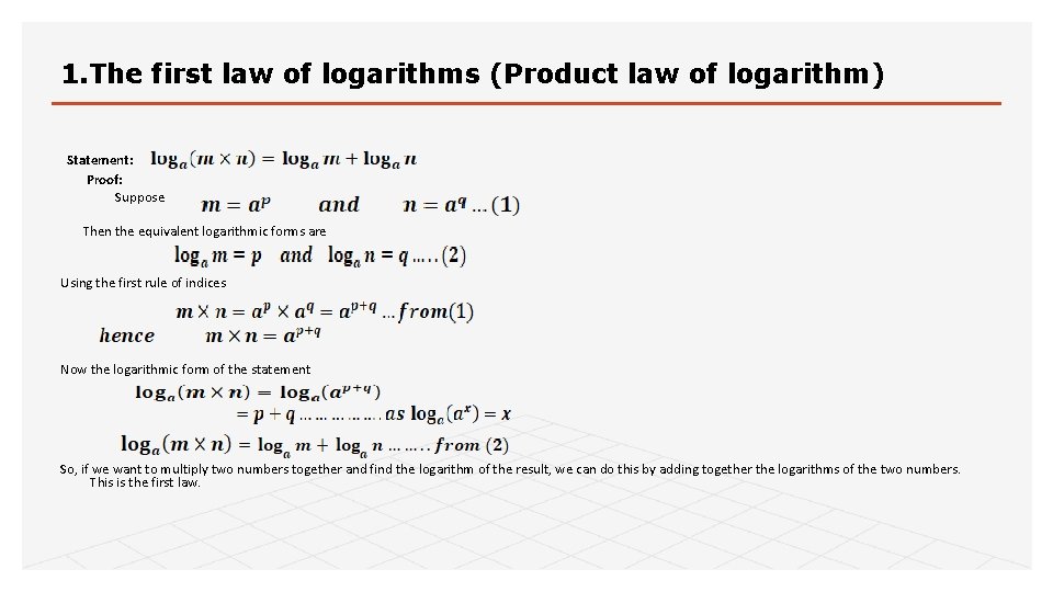 1. The first law of logarithms (Product law of logarithm) Statement: Proof: Suppose Then