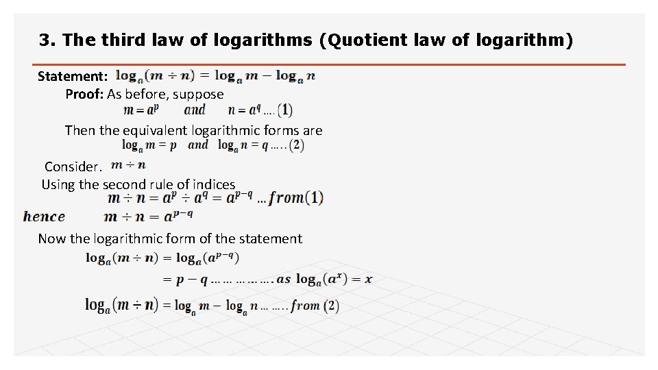 3. The third law of logarithms (Quotient law of logarithm) Statement: Proof: As before,