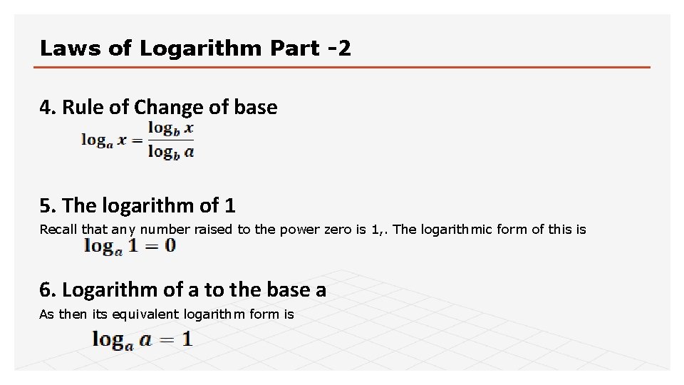 Laws of Logarithm Part -2 4. Rule of Change of base 5. The logarithm