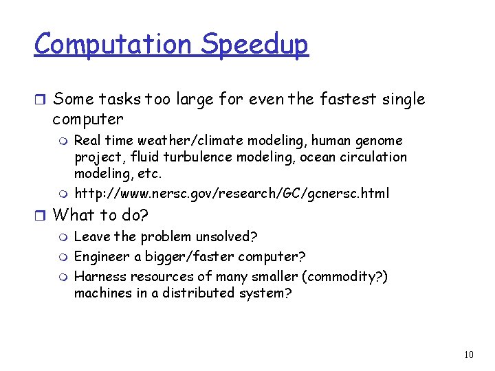 Computation Speedup r Some tasks too large for even the fastest single computer m