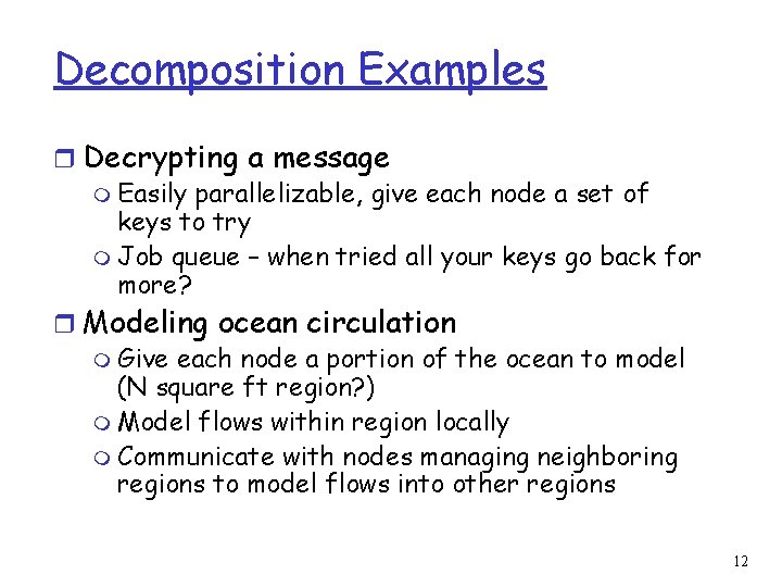 Decomposition Examples r Decrypting a message m Easily parallelizable, give each node a set