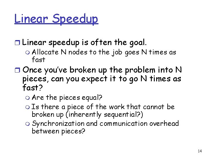Linear Speedup r Linear speedup is often the goal. m Allocate N nodes to