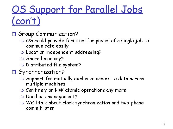 OS Support for Parallel Jobs (con’t) r Group Communication? m OS could provide facilities