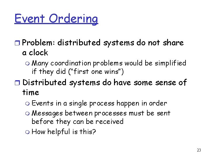 Event Ordering r Problem: distributed systems do not share a clock m Many coordination
