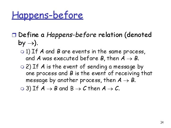 Happens-before r Define a Happens-before relation (denoted by ). m 1) If A and