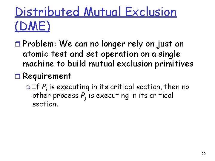 Distributed Mutual Exclusion (DME) r Problem: We can no longer rely on just an