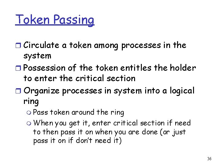 Token Passing r Circulate a token among processes in the system r Possession of