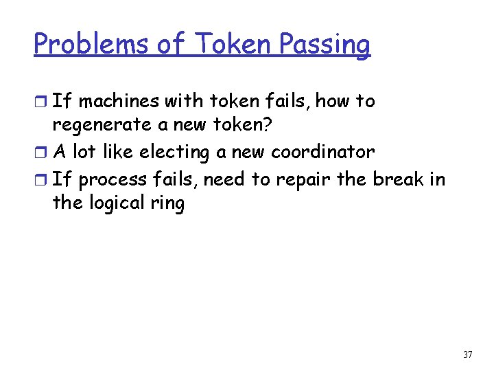 Problems of Token Passing r If machines with token fails, how to regenerate a