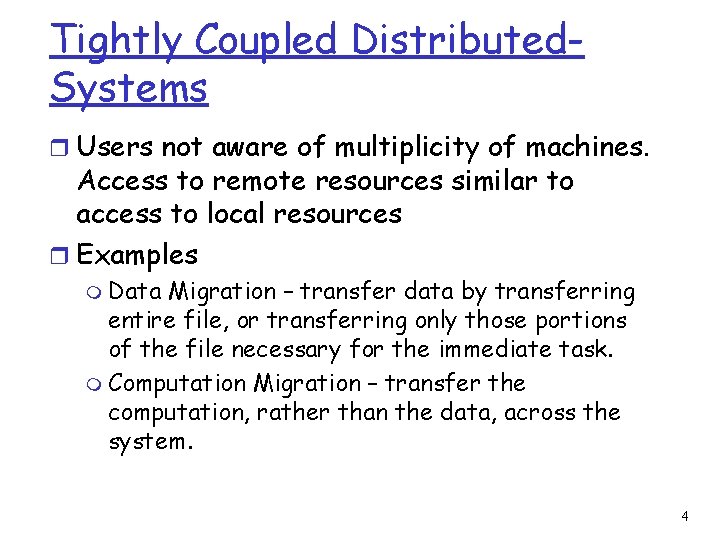 Tightly Coupled Distributed. Systems r Users not aware of multiplicity of machines. Access to