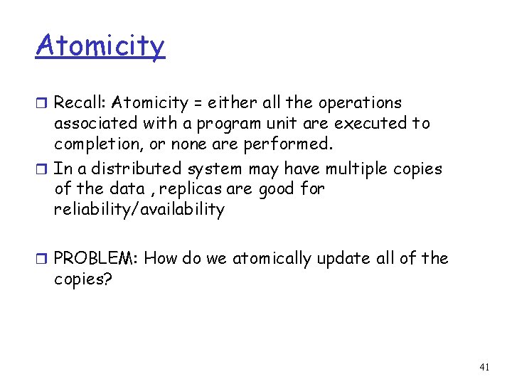 Atomicity r Recall: Atomicity = either all the operations associated with a program unit