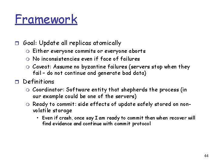 Framework r Goal: Update all replicas atomically m m m Either everyone commits or