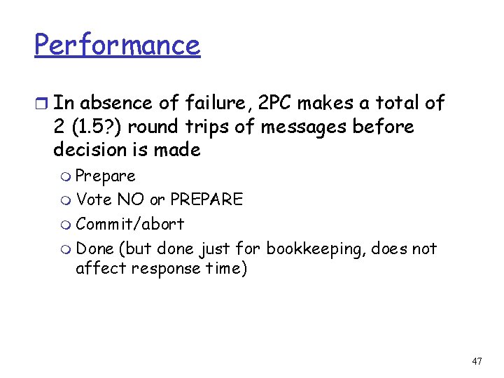Performance r In absence of failure, 2 PC makes a total of 2 (1.