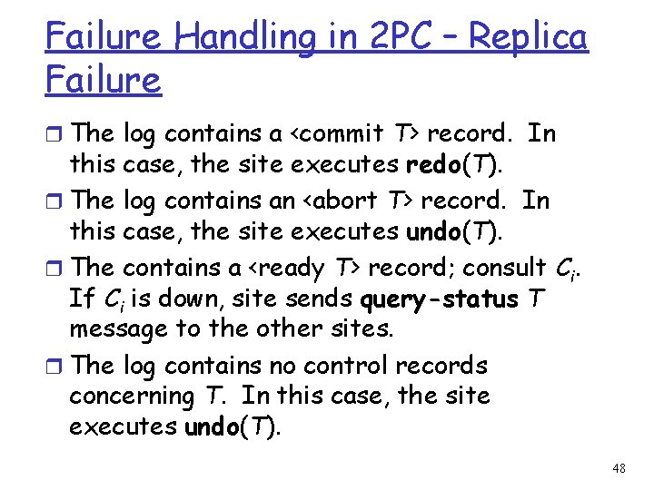 Failure Handling in 2 PC – Replica Failure r The log contains a <commit