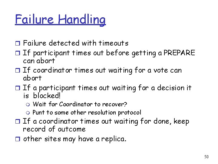 Failure Handling r Failure detected with timeouts r If participant times out before getting