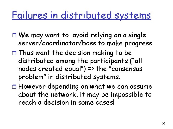 Failures in distributed systems r We may want to avoid relying on a single