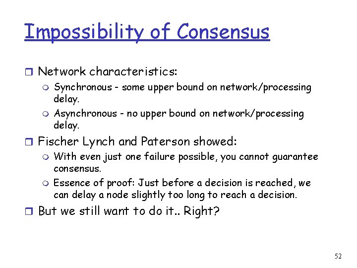 Impossibility of Consensus r Network characteristics: m Synchronous - some upper bound on network/processing
