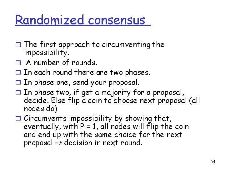 Randomized consensus r The first approach to circumventing the r r r impossibility. A
