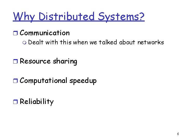 Why Distributed Systems? r Communication m Dealt with this when we talked about networks
