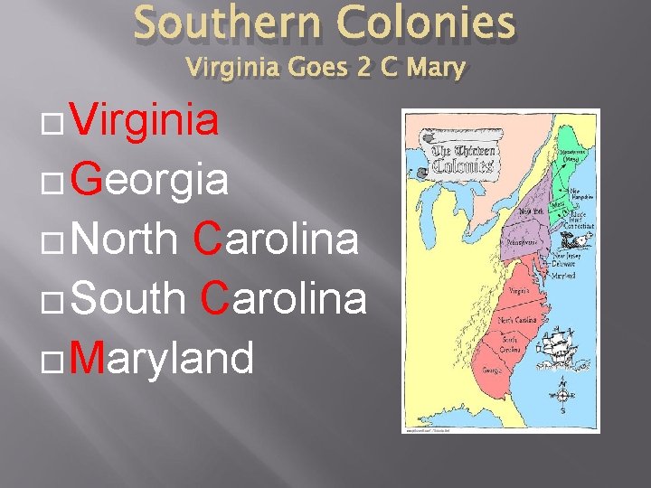 Southern Colonies Virginia Goes 2 C Mary Virginia Georgia North Carolina South Carolina Maryland