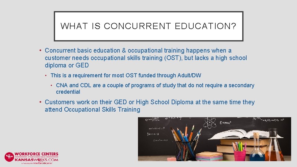 WHAT IS CONCURRENT EDUCATION? • Concurrent basic education & occupational training happens when a