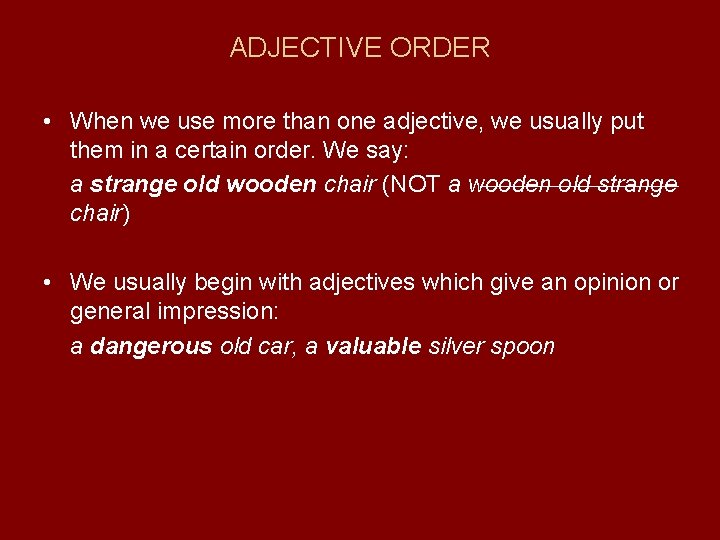 ADJECTIVE ORDER • When we use more than one adjective, we usually put them