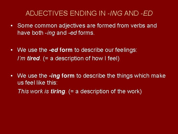 ADJECTIVES ENDING IN -ING AND -ED • Some common adjectives are formed from verbs