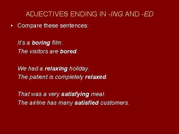 ADJECTIVES ENDING IN -ING AND -ED • Compare these sentences: It’s a boring film.
