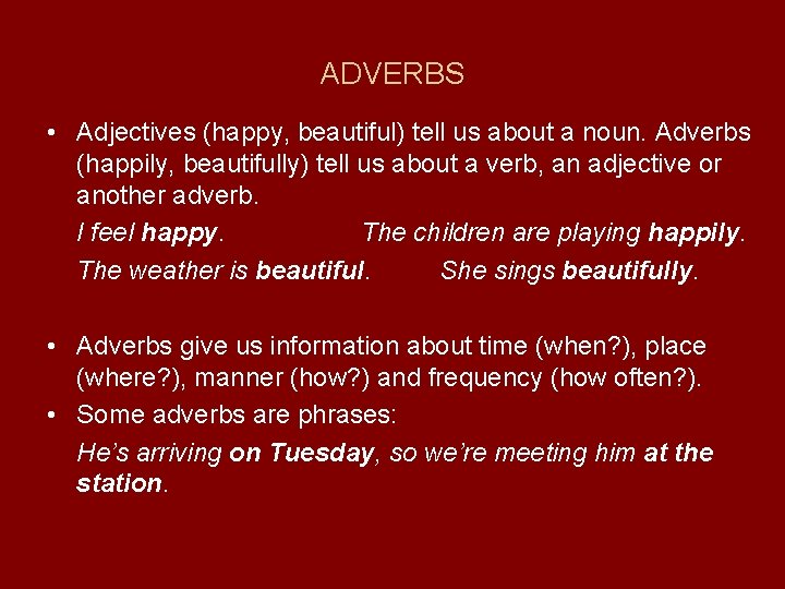 ADVERBS • Adjectives (happy, beautiful) tell us about a noun. Adverbs (happily, beautifully) tell