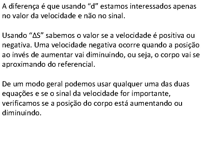 A diferença é que usando “d” estamos interessados apenas no valor da velocidade e