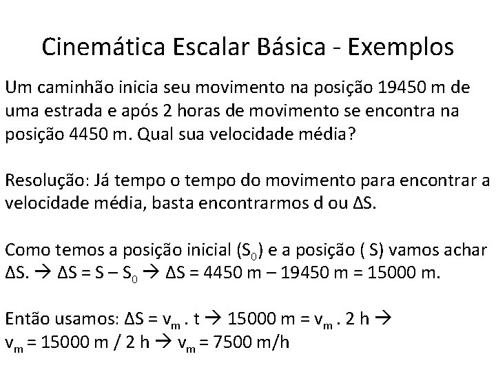 Cinemática Escalar Básica - Exemplos Um caminhão inicia seu movimento na posição 19450 m