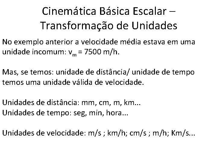 Cinemática Básica Escalar – Transformação de Unidades No exemplo anterior a velocidade média estava