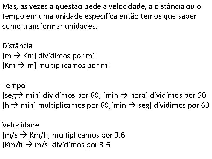 Mas, as vezes a questão pede a velocidade, a distância ou o tempo em