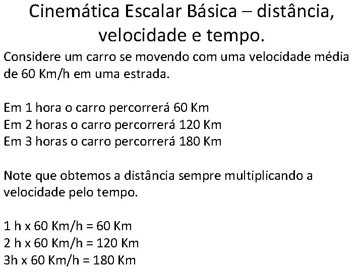 Cinemática Escalar Básica – distância, velocidade e tempo. Considere um carro se movendo com