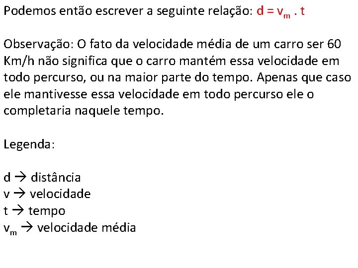 Podemos então escrever a seguinte relação: d = vm. t Observação: O fato da