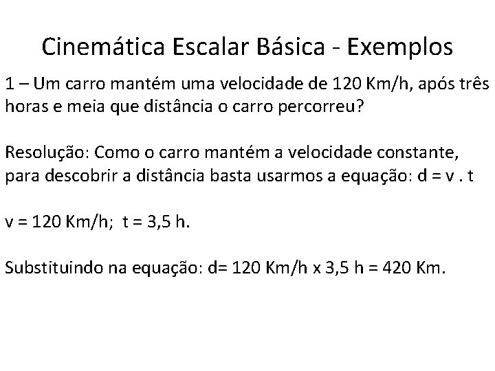 Cinemática Escalar Básica - Exemplos 1 – Um carro mantém uma velocidade de 120